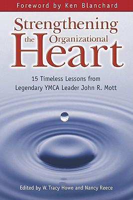 Strengthening the Organizational Heart: 15 Timeless Lessons from Legendary YMCA Leader John R. Mott