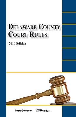 Delaware County Court Rules: 2010 Edition