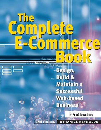 The Complete E-Commerce Book: Design, Build & Maintain a Successful Web-based Business