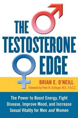 Testosterone Edge: The Breakthrough Plan to Boost Energy, Fight Disease, Improve Mood and Increase Sexual Vitality