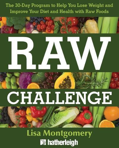 The 30-Day Raw Challenge: The Stress-Free Way to Losing Weight and Improving Your Diet and Health with Raw Foods