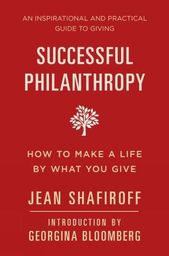 Successful Philanthropy: How to Make a Life By What You Give