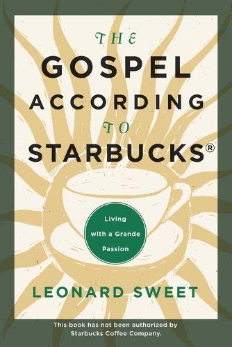 The Gospel According to Starbucks: Living with a Grande Passion