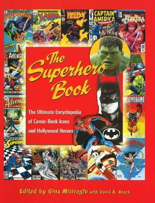 The Superhero Book: The Ultimate Encyclopedia of Comic Book Icons and Hollywood Heroes