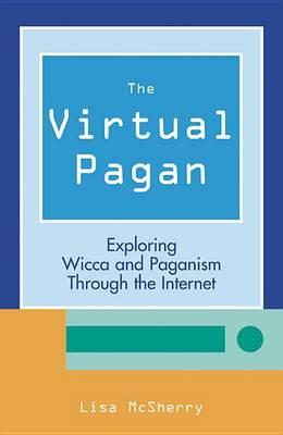 Virtual Pagan: Exploring Wicca and Paganism Through the Internet