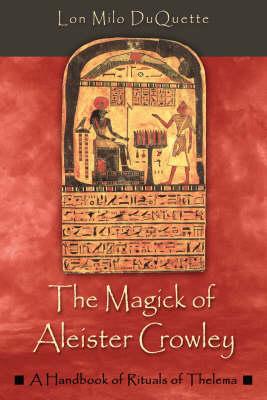 The Magick of Aleister Crowley: A Handbook of Rituals of Thelema