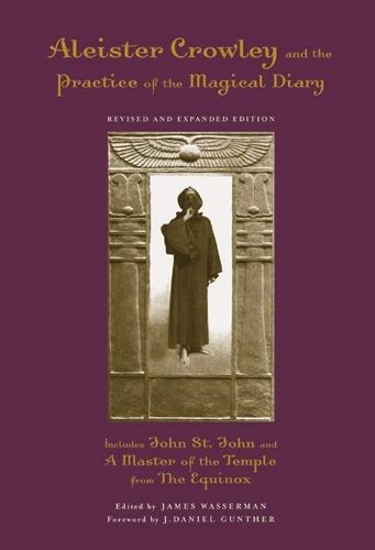 Aleister Crowley and the Practice of the Magical Diary: Revised and Expanded Edition