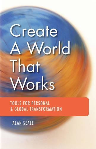 Create a World That Works: Tools for Personal & Global Transformation