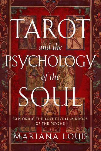 Tarot and the Psychology of the Soul: Exploring the Archetypal Mirrors of the Psyche