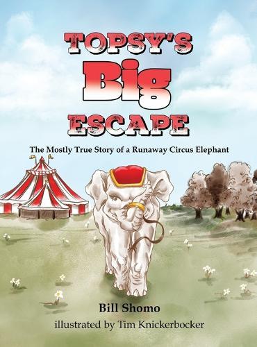 Topsy's Big Escape: The Mostly True Story of a Runaway Circus Elephant