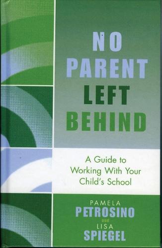 No Parent Left Behind: A Guide to Working with Your Child's School