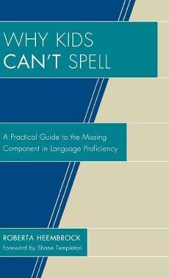 Why Kids Can't Spell: A Practical Guide to the Missing Component in Language Proficiency
