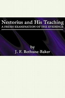 Nestorius and His Teachings: A Fresh Examination of the Evidence
