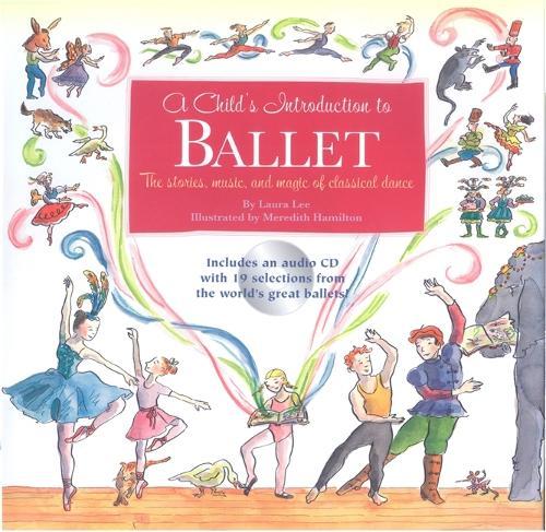 A Child's Introduction To Ballet: The Stories, Music, and Magic of Classical Dance