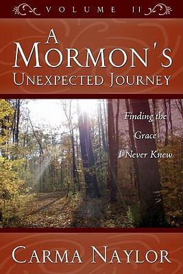 A Mormon's Unexpected Journey, Volume 2: Finding the Grace I Never Knew