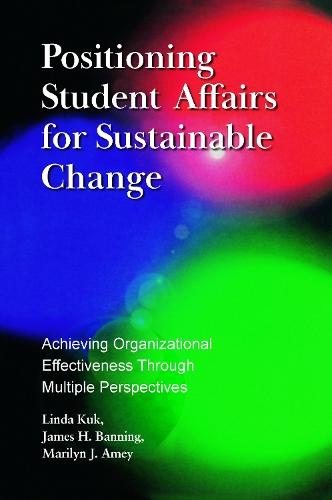 Positioning Student Affairs for Sustainable Change: Achieving Organizational Effectiveness Through Multiple Perspectives