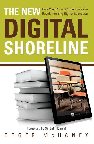 The New Digital Shoreline: How Web 2.0 and Millennials Are Revolutionizing Higher Education