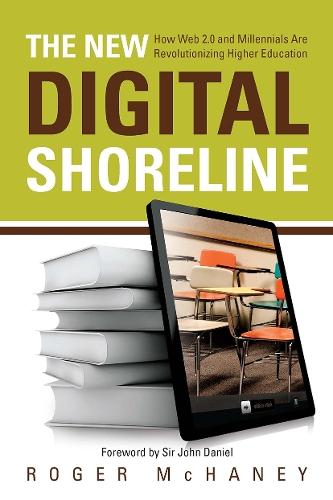 The New Digital Shoreline: How Web 2.0 and Millennials Are Revolutionizing Higher Education
