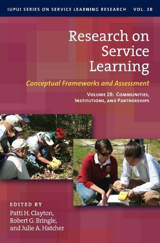 Research on Service Learning: Conceptual Frameworks and Assessments: Volume 2B: Communities, Institutions, and Partnerships