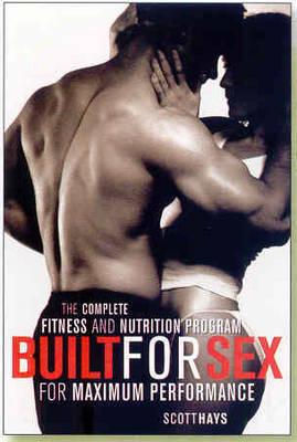 Built for Sex: The Complete Fitness and Nutrition Program for Maximum Performance