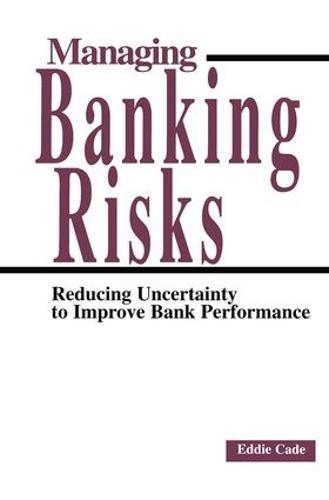 Managing Banking Risks: Reducing Uncertainty to Improve Bank Performance