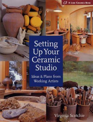 Setting Up Your Ceramic Studio: Ideas and Plans from Working Artists