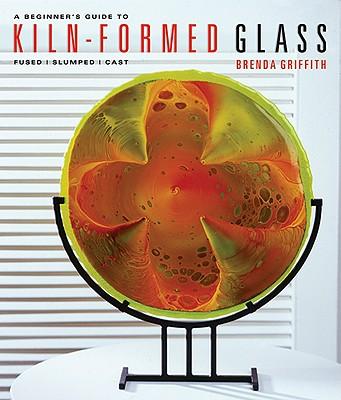 A Beginner's Guide to Kiln-Formed Glass: Fused, Slumped, Cast