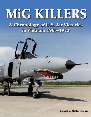 MiG Killers: A Chronology of U.S. Air Victories in Vietnam 1965-1973