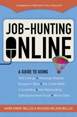 Job-hunting Online: A Guide to Using Job Listings, Message Boards, Research Sites, the Under Web, Counselling, Internetworking, Self-assessment Tools, Niche Sites