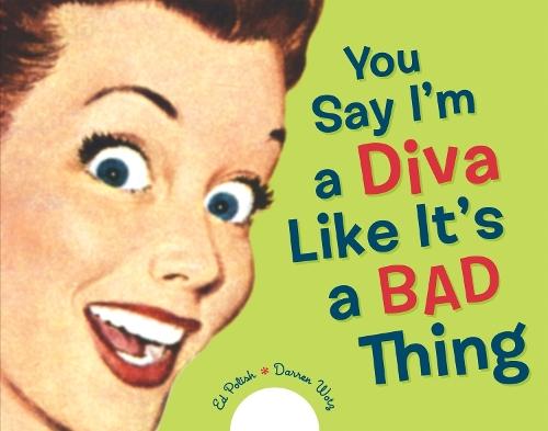 You Say I'm A Diva Like It's A Bad Thing