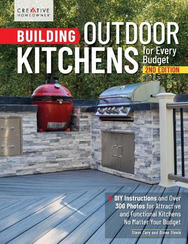 Building Outdoor Kitchens for Every Budget, 2nd Edition: DIY Instructions and Over 300 Photos for Attractive and Functional Kitchens No Matter Your Budget