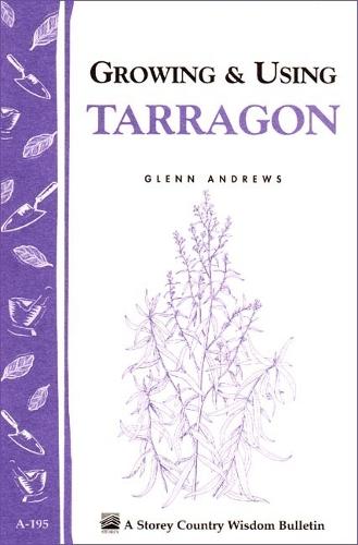 Growing and Using Tarragon: Storey's Country Wisdom Bulletin  A.195