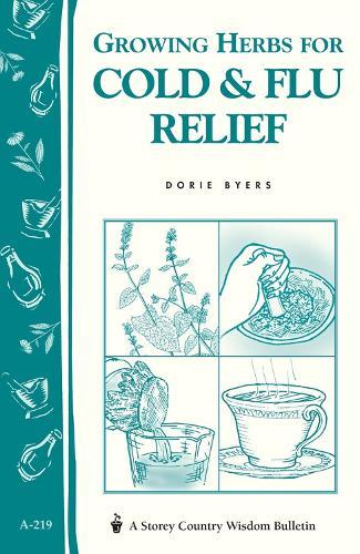 Growing Herbs for Cold & Flu Relief: Storey's Country Wisdom Bulletin A-219