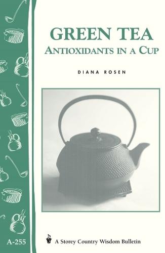 Green Tea: Antioxidants in a Cup: Storey's Country Wisdom Bulletin  A.255