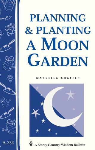 Planning & Planting a Moon Garden: Storey's Country Wisdom Bulletin A-234