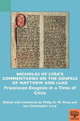 Nicholas of Lyra’s Commentaries on the Gospels of Matthew and Luke: Franciscan Exegesis in a Time of Crisis