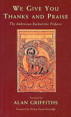 We Give You Thanks and Praise: The Ambrosian Eucharistic Prefaces