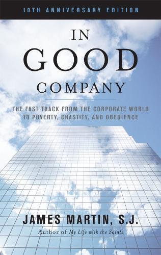 In Good Company: The Fast Track from the Corporate World to Poverty, Chastity, and Obedience