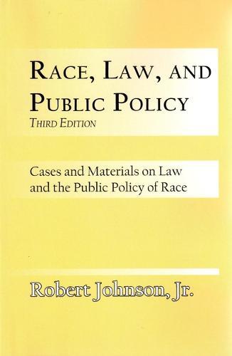 Race, Law, and Public Policy: Cases and Materials on Law and the Public Policy of Race