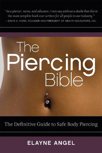 The Piercing Bible: The Definitive Guide to Safe Body Piercing