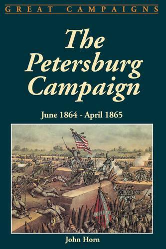 The Petersburg Campaign: June 1864-april 1865