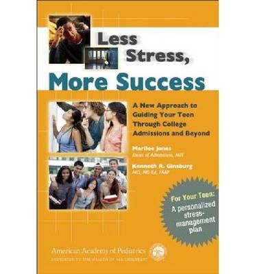 Less Stress, More Success: A New Approach to Guiding Your Teen Through College Admissions and Beyond