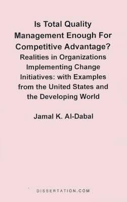 Is Total Quality Management Enough for Competitive Advantage? Realities in Organizations Implementing Change Initiatives: With Examples from the United States and the Developing World