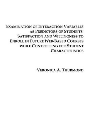 Examination of Interaction Variables as Predictors of Students' Satisfaction and Willingness to Enroll in Future Web-Based Courses