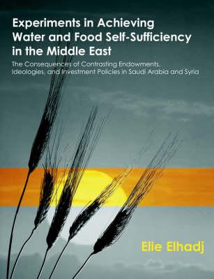 Experiments in Achieving Water and Food Self-Sufficiency in the Middle East: The Consequences of Contrasting Endowments, Ideologies, and Investment Policies in Saudi Arabia and Syria