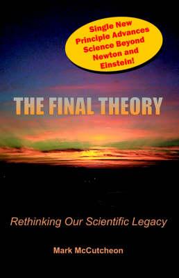 The Final Theory: Rethinking Our Scientific Legacy