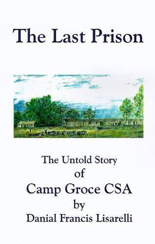 The Last Prison: The Untold Story of Camp Groce CSA
