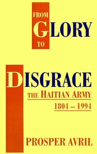 From Glory to Disgrace: The Haitian Army 1804-1994