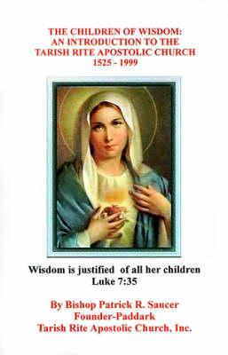 The Children of Wisdom: An Introduction to the Tarish Rite Apostolic Church, 1525-1999