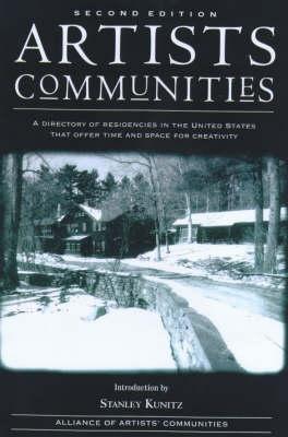 Artists' Communities: A Directory of Residences in the United States That Offer Time and Space for Creativity